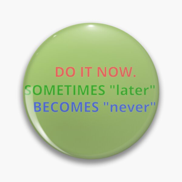 Item preview, DO IT NOW. SOMETIMES "later" BECOMES "never" designed and sold by Asherseven.