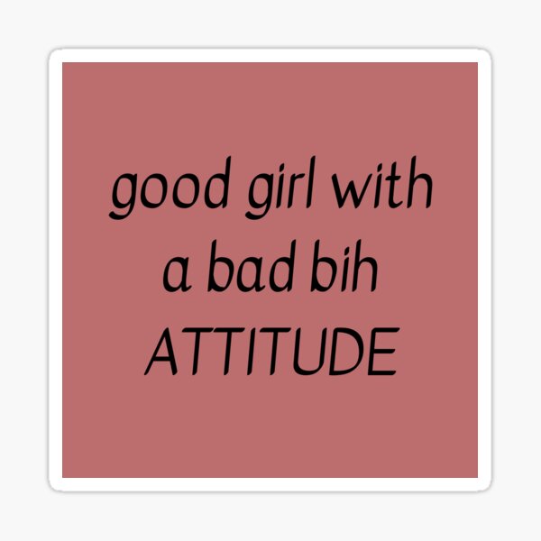 good girl with a bad bih attitude Sticker