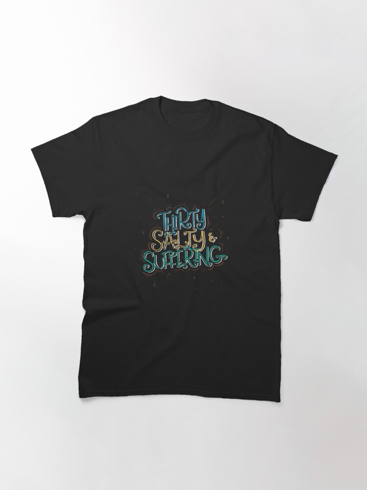 Thumbnail 3 of 7, Classic T-Shirt, Thirty Salty & Suffering designed and sold by alttring.