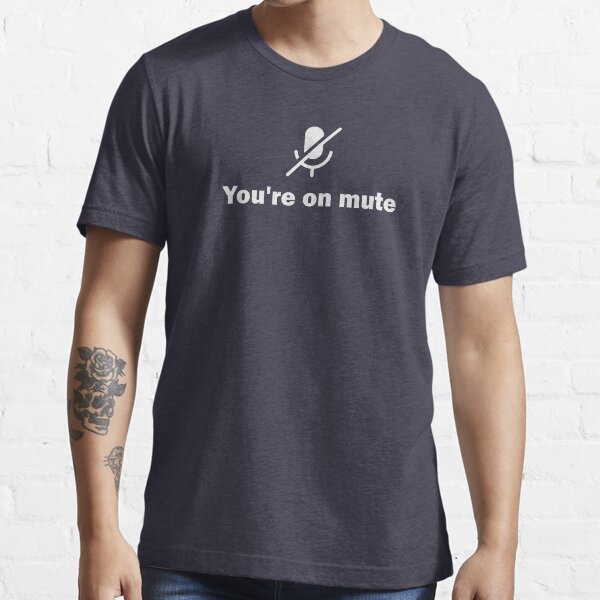 You're on mute Essential T-Shirt