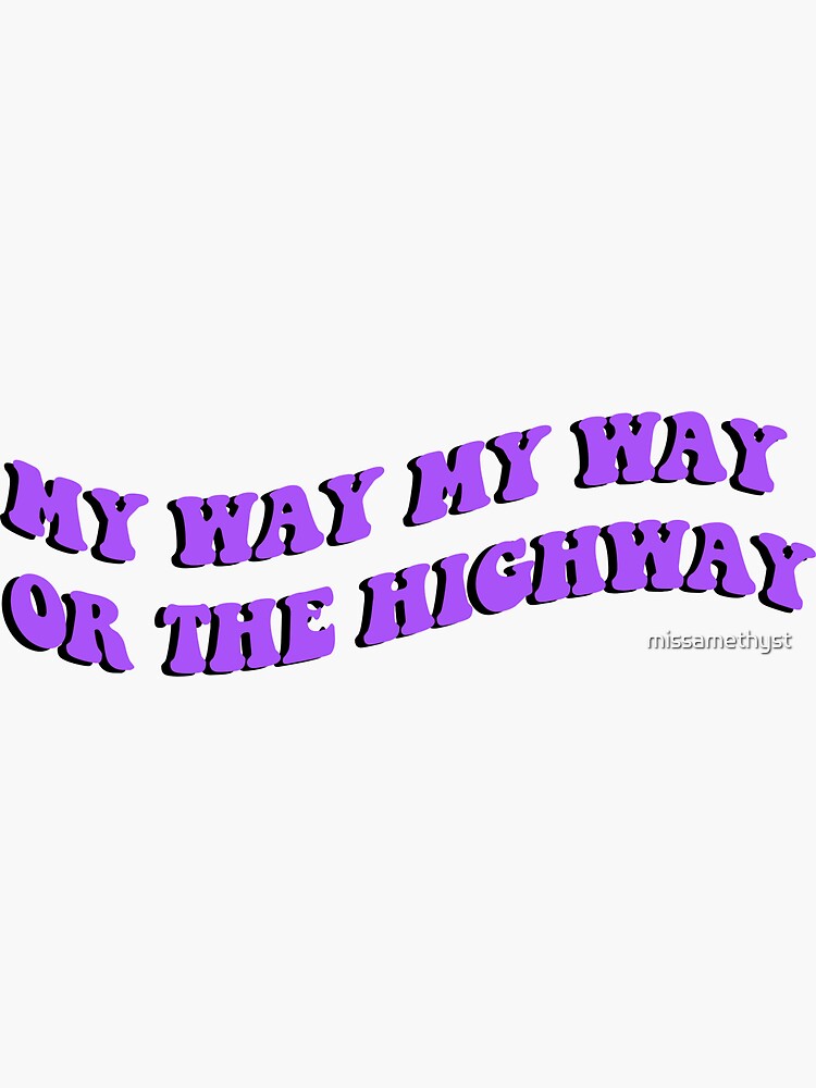 My Way Or The Highway Tik Tok "MY WAY OR THE HIGHWAY - tiktok meme" Sticker by missamethyst | Redbubble