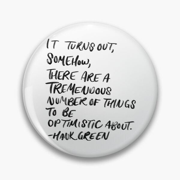 Optimism: Hank Green Quote Pin