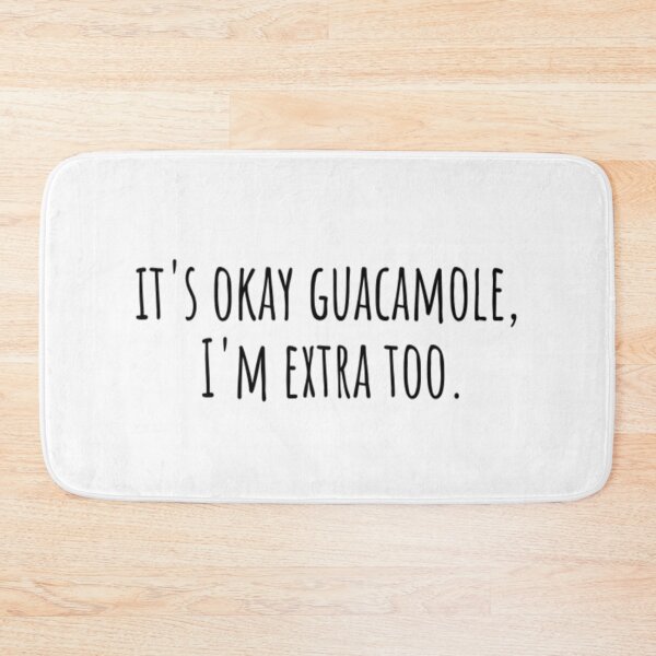 Item preview, It's Okay Guacamole I'm Extra Too designed and sold by CatMonkStudios.
