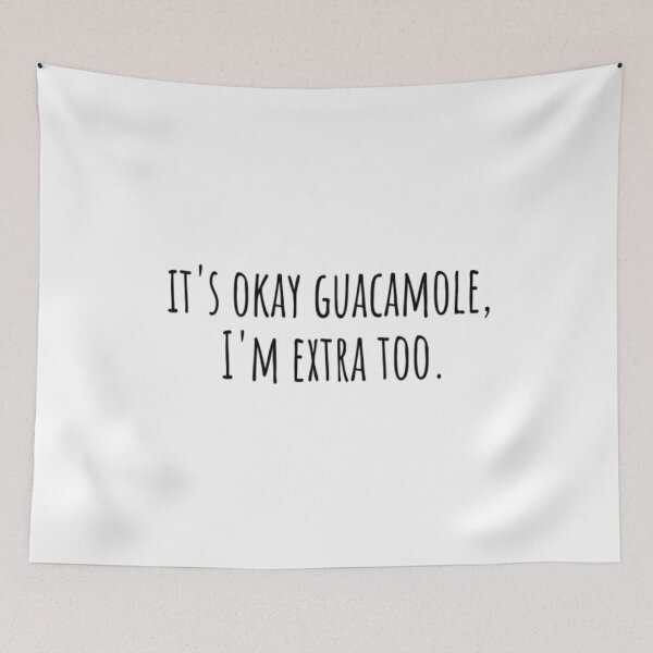 Item preview, It's Okay Guacamole I'm Extra Too designed and sold by CatMonkStudios.
