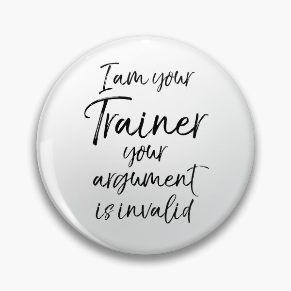 Item preview, Personal Trainer Gift I Am Your Trainer Your Argument is Invalid Funny Workout Quote designed and sold by TNDesignStudio.
