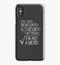 I've Just Developed A Theory That Proves I'm Not A Nerd iPhone Case