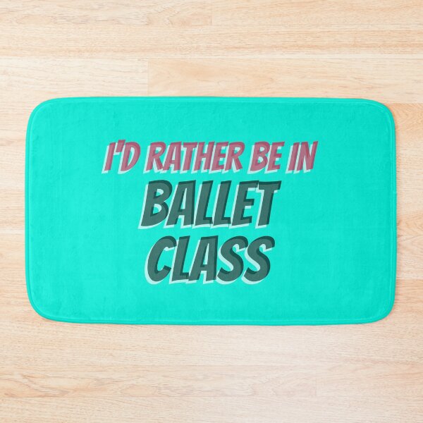 Item preview, I'D RATHER BE IN BALLET CLASS designed and sold by myboydoesballet.