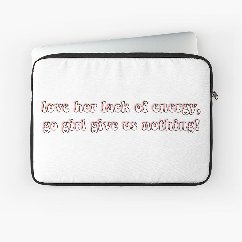 Love Her Lack Of Energy Go Girl Give Us Nothing Iphone Case Cover By Chloecreates Redbubble