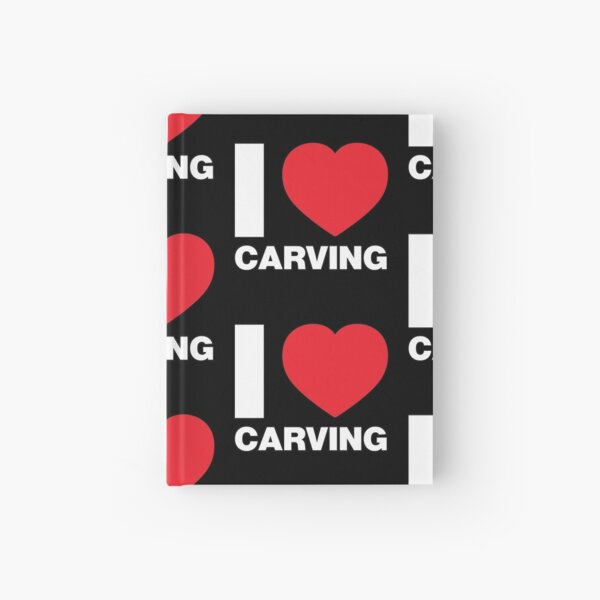 I Love Carving Hardcover Journal