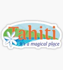 Tahiti, it's a magical place Sticker