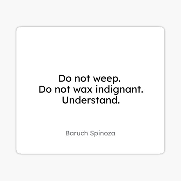Baruch Spinoza - Do not weep. Do not wax indignant. Understand. Sticker