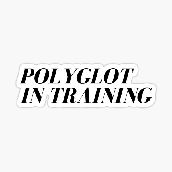 Polyglot In Training, design for polyglot, multilingual, language learner, linguist, linguistic, bilingual, trilingual Sticker