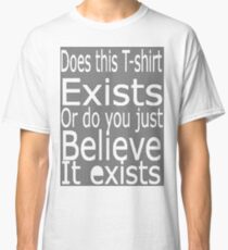 Does this t-shirt exists Classic T-Shirt