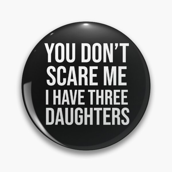 Item preview, Funny You Can't Scare Me I Have Three Daughters - fathers day gift designed and sold by noirepulse.