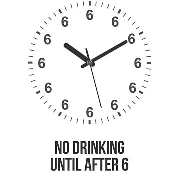 No Drinking Until After 6 Poster