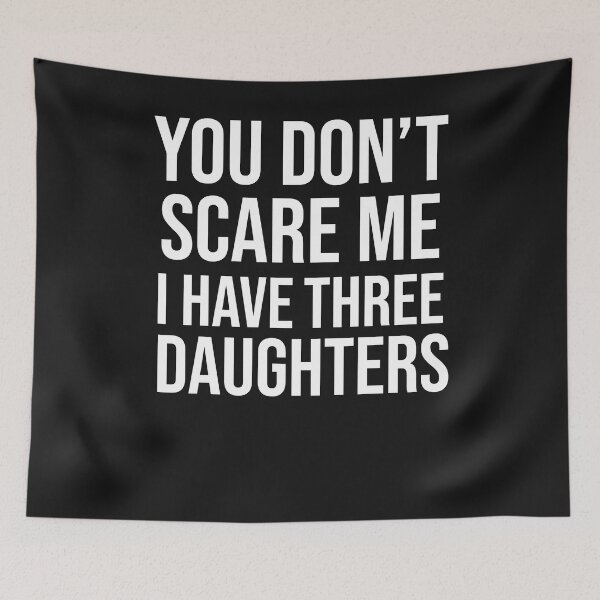 Item preview, Funny You Can't Scare Me I Have Three Daughters - fathers day gift designed and sold by noirepulse.
