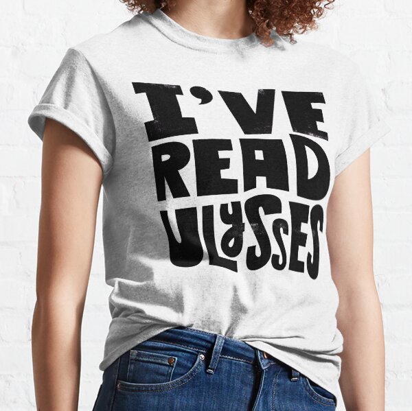 I've Read Ulysses Classic T-Shirt