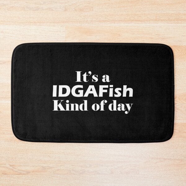 Item preview, Its A IDGAFish Kind Of Day Feeling IDGAFish Today graphic designed and sold by jakehughes2015.