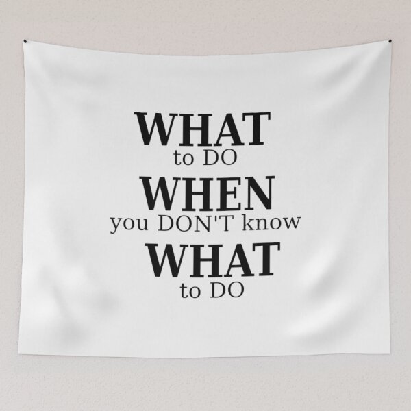 Item preview, What to do when you d'ont know what to do designed and sold by taveulrangue.