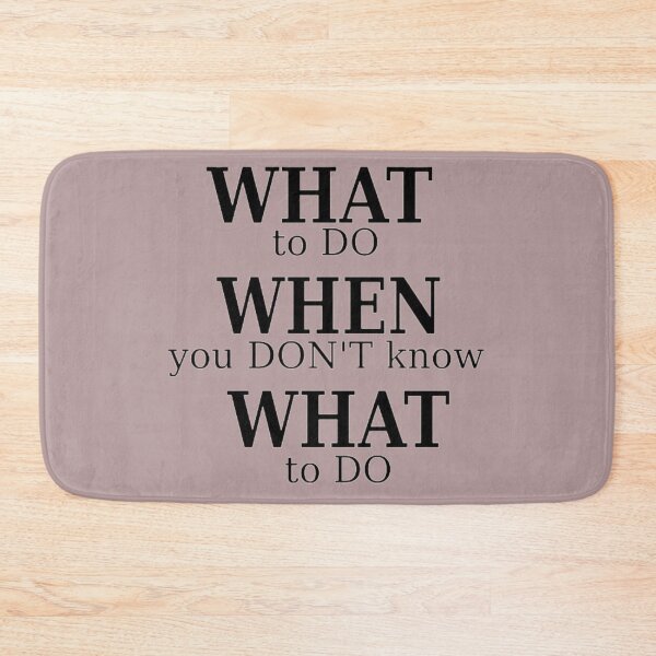 Item preview, What to do when you d'ont know what to do designed and sold by taveulrangue.
