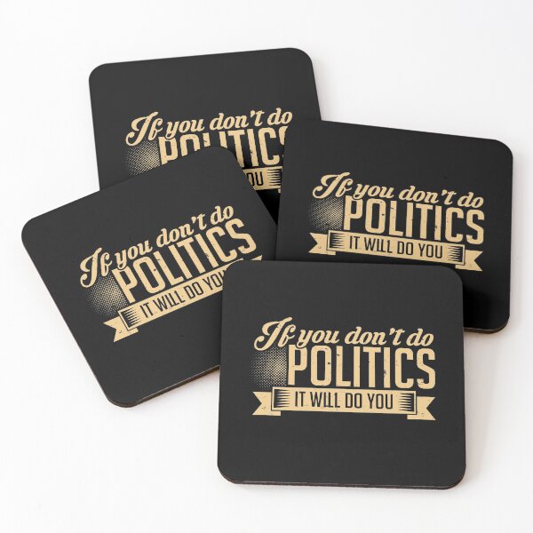 Item preview, If You Don't Do Politics, It Will Do You designed and sold by friendlyspoon.