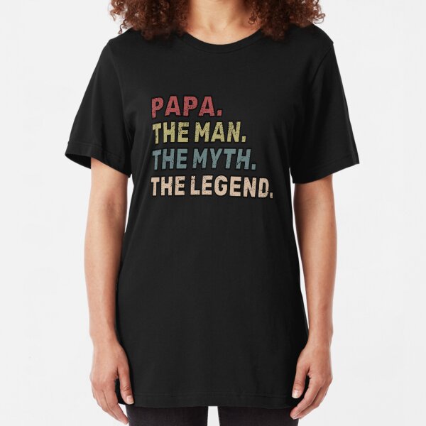 Papa The Man The Myth The Legend Father Gift Slim Fit T-Shirt