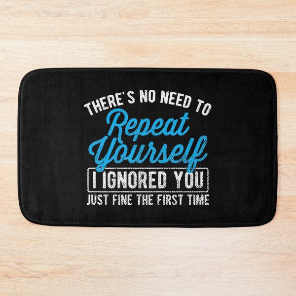 Item preview, No Need To Repeat Yourself Ignore Sarcasm Gift designed and sold by haselshirt.