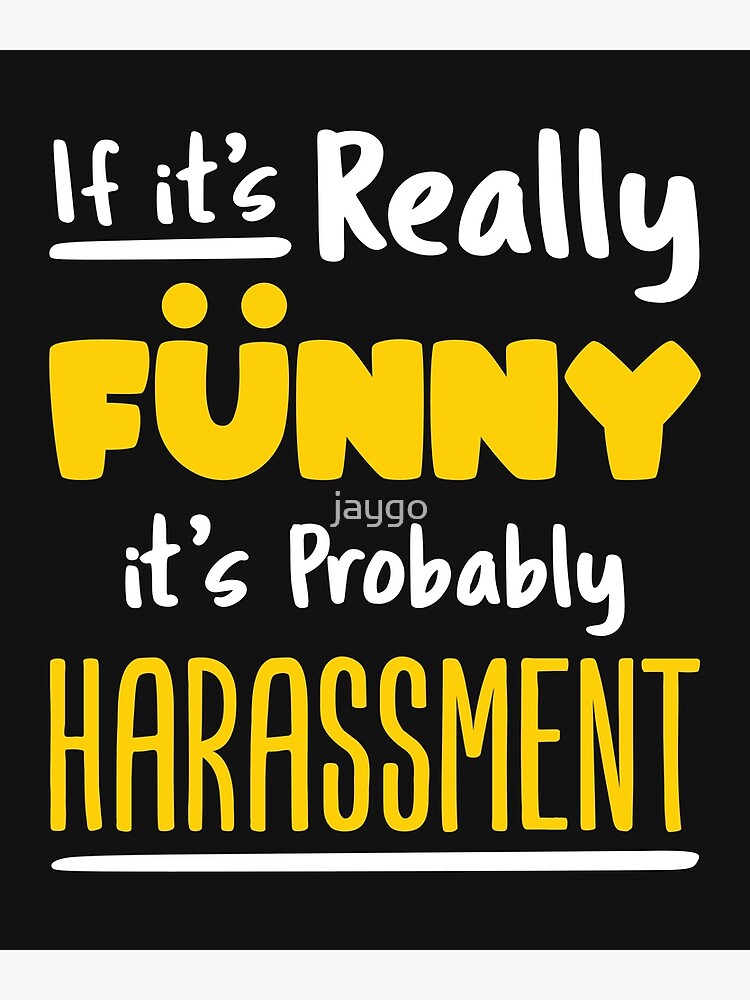 Hr Human Resources If Its Really Funny Its Probably Harassment Poster For Sale By Jaygo 5957