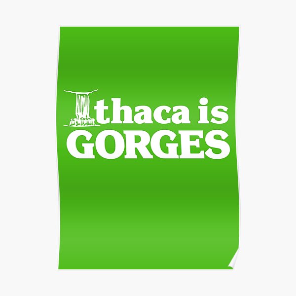 Ithaca is Gorges (classic) - Upstate Ithaca, New York NY College Poster