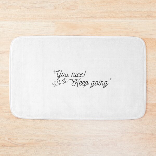Item preview, "You nice, keep going" by jimin designed and sold by ArtClicks.
