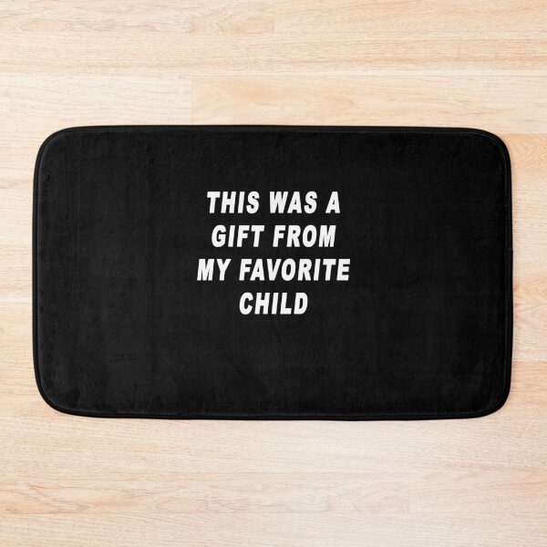 Item preview, This Was A Gift From My Favorite Child designed and sold by iamhewho.