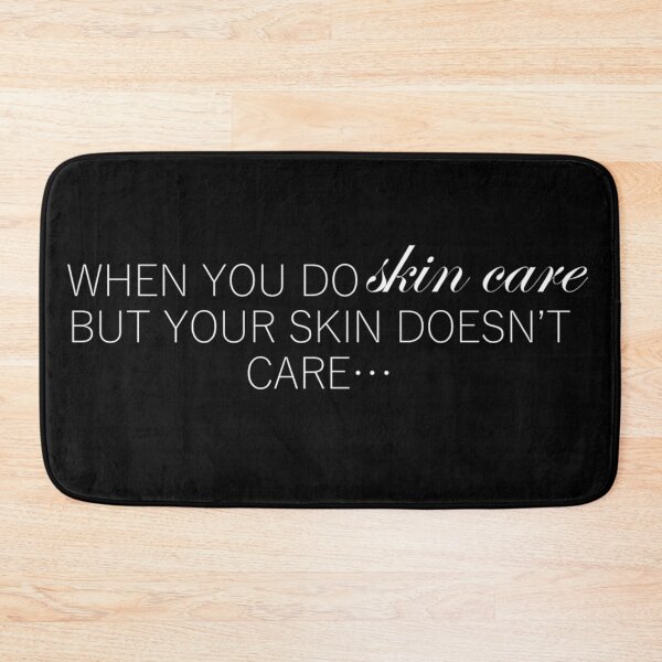 Item preview, When you do skin care but your skin doesn't care... designed and sold by TheWhitney0o.