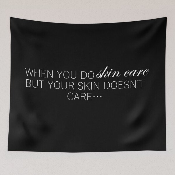 Item preview, When you do skin care but your skin doesn't care... designed and sold by TheWhitney0o.