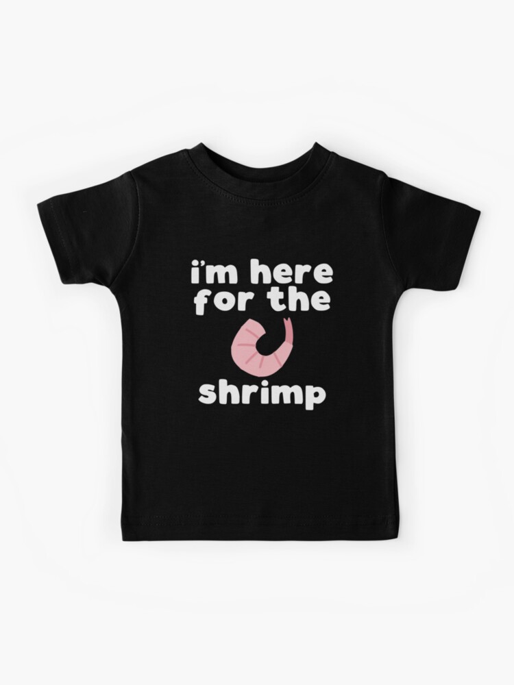 I'm Here For The Shrimp - funny shrimp lover slogan Kids T-Shirt