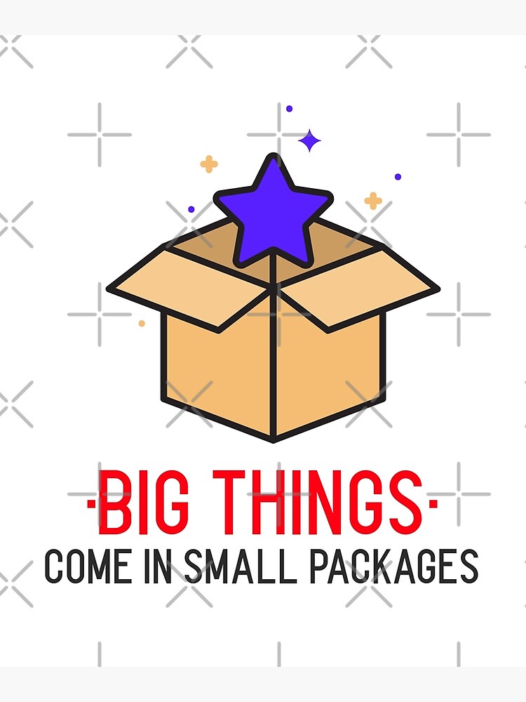 "BIG THINGS COME IN SMALL PACKAGES by Jamfamart" Poster for Sale by