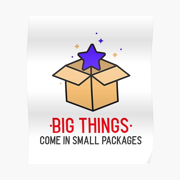 "BIG THINGS COME IN SMALL PACKAGES by Jamfamart" Poster for Sale by