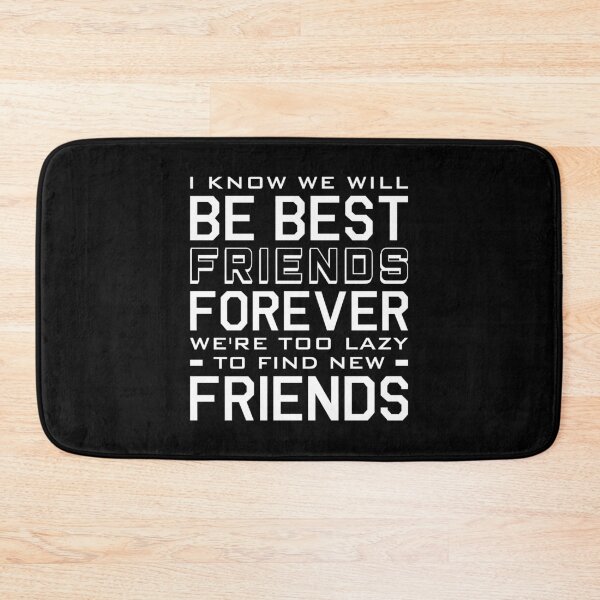 Item preview, I Know We Will Be Best Friends Forever We're Too Lazy To Find New Friends designed and sold by T-shirt For You.