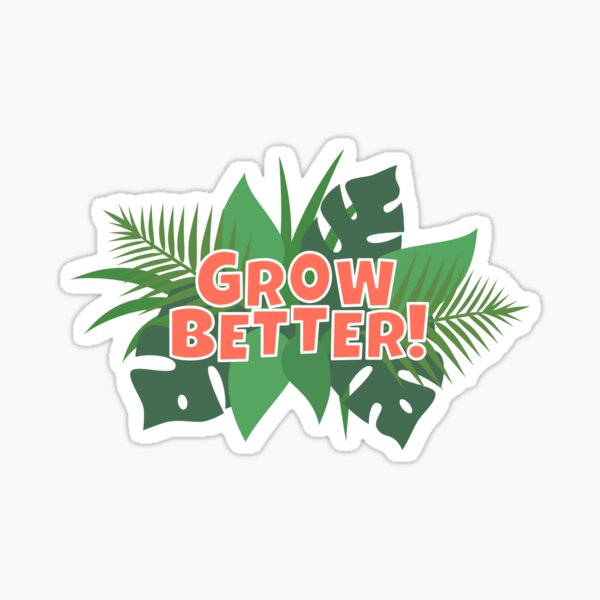 GROW BETTER! Sticker