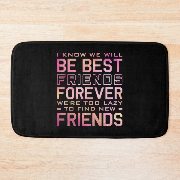 Item preview, I Know We Will Be Best Friends Forever We're Too Lazy To Find New Friends designed and sold by T-shirt For You.