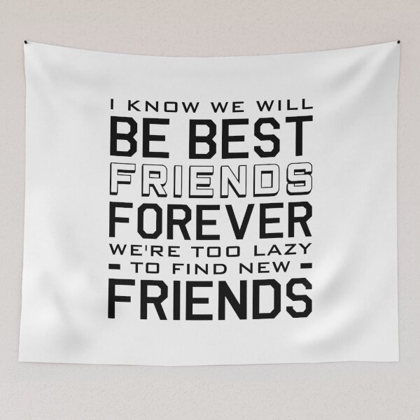 Item preview, I Know We Will Be Best Friends Forever We're Too Lazy To Find New Friends designed and sold by T-shirt For You.