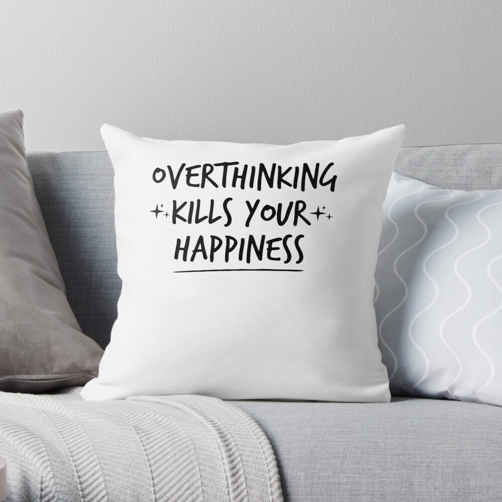 overthinking-kills-your-happiness-inspirational-quotes-throw-pillow