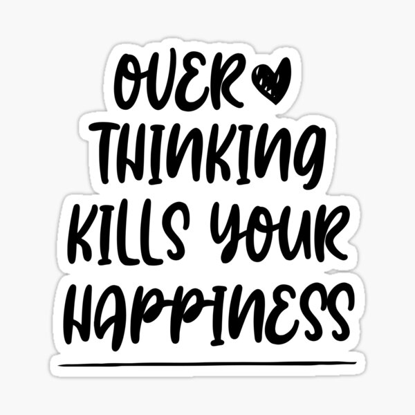 overthinking-kills-your-happiness-inspirational-quotes-sticker-by