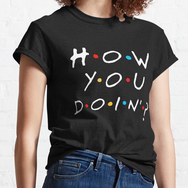 How you doin'? Camiseta clásica