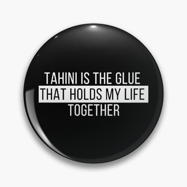 Item preview, Tahini Is The Glue That Holds My Life Together designed and sold by m95sim.