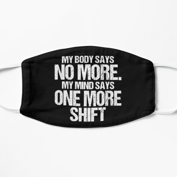 Body Says No More My Mind Says One More Shift Mask