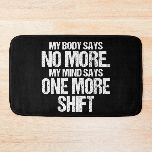 Item preview, Body Says No More My Mind Says One More Shift designed and sold by wrestletoys.