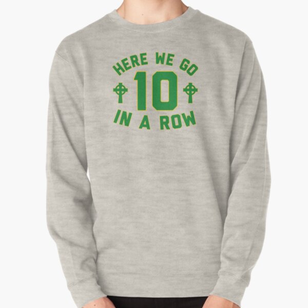 Here We Go 10 In A Row Celtic 9 In A Row Pullover Sweatshirt