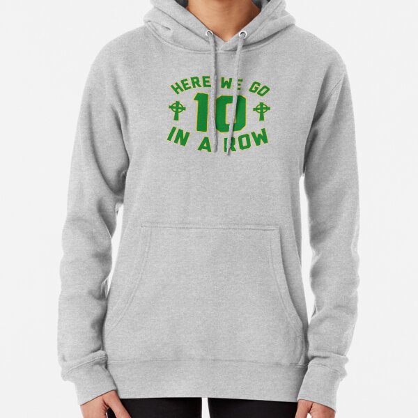 Here We Go 10 In A Row Celtic 9 In A Row Pullover Hoodie