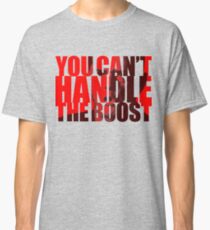You Can't Handle the Boost Classic T-Shirt