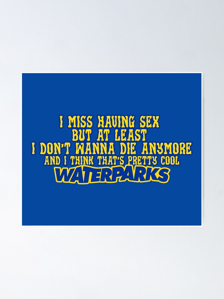 Waterparks Fandom I Miss Having Sex Poster For Sale By Jackbradley Redbubble
